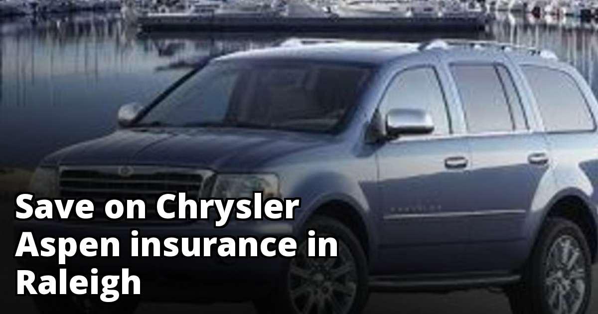 Save Money on Chrysler Aspen Insurance in Raleigh, NC Save Money on Chrysler Aspen Insurance in Raleigh, NC