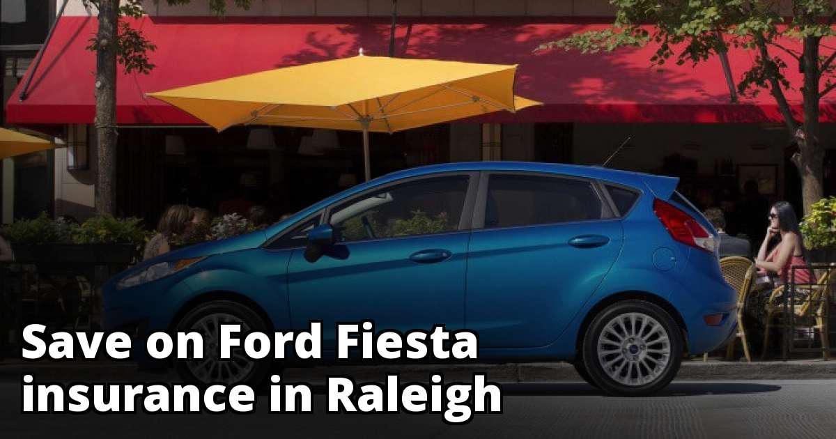 Find Cheaper Ford Fiesta Insurance in Raleigh, NC Find Cheaper Ford Fiesta Insurance in Raleigh, NC