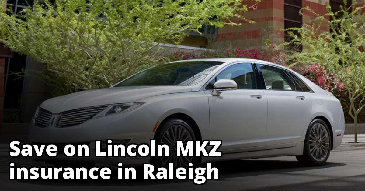 Cheap Lincoln MKZ Insurance in Raleigh, NC Cheap Lincoln MKZ Insurance in Raleigh, NC