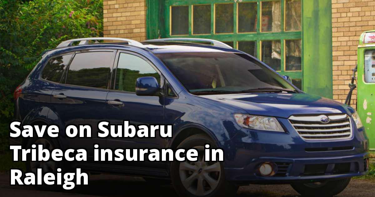 Compare Subaru Tribeca Insurance Quotes in Raleigh North